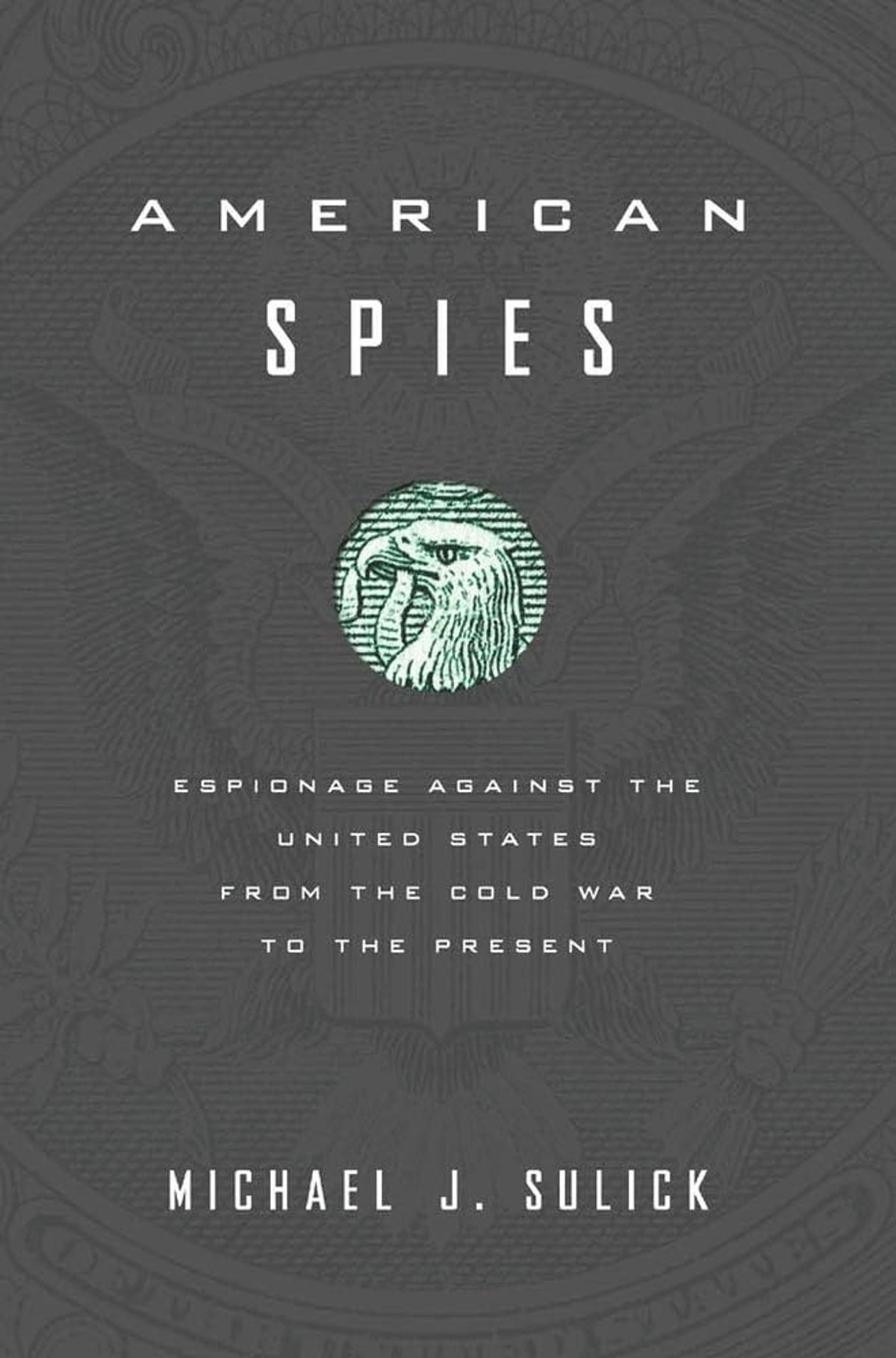 American Spies: Espionage Against the United States from Coldwar to Present