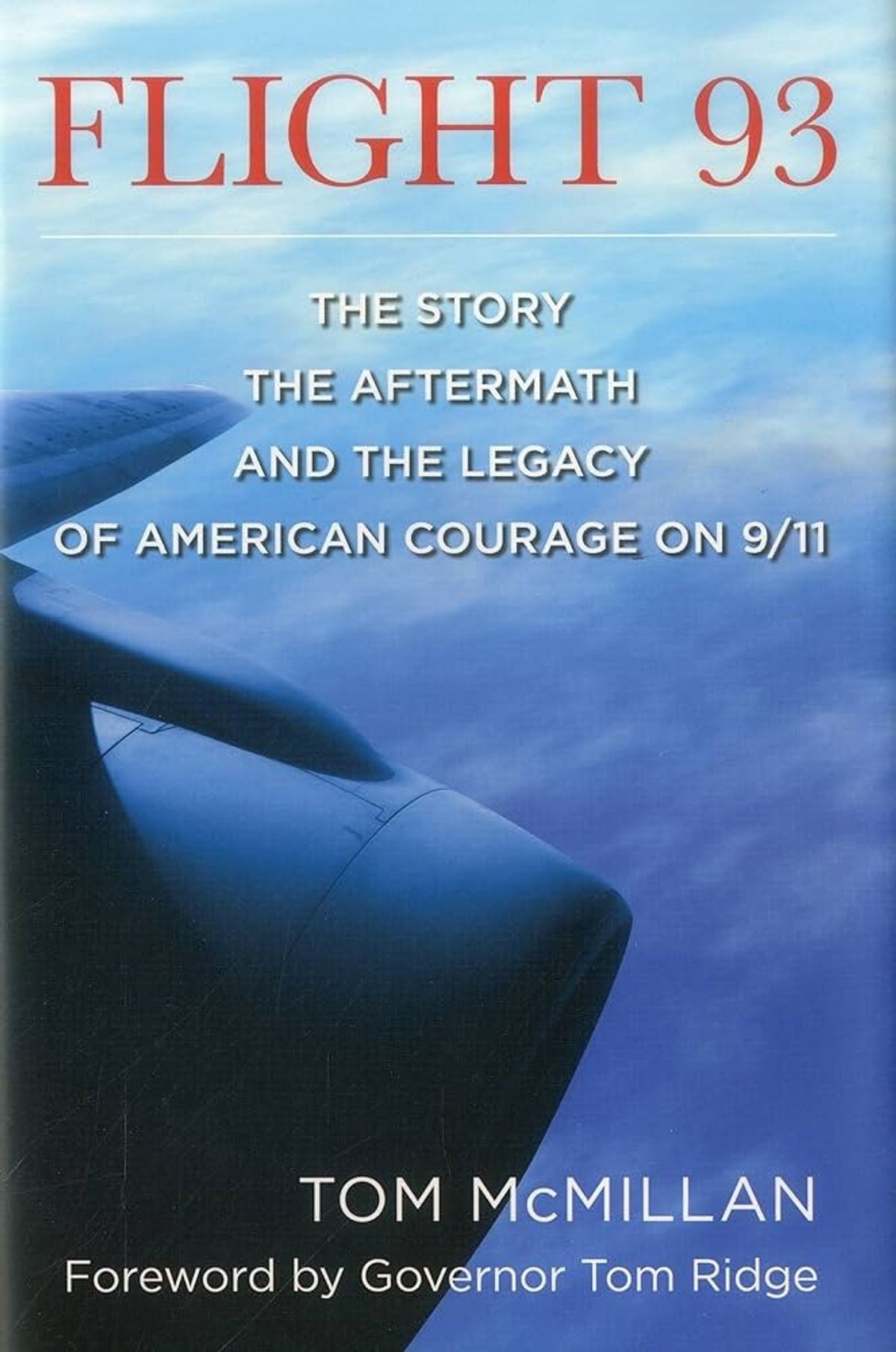 Flight 93: The Story, the Aftermath, and the Legacy of American Courage on 9/11