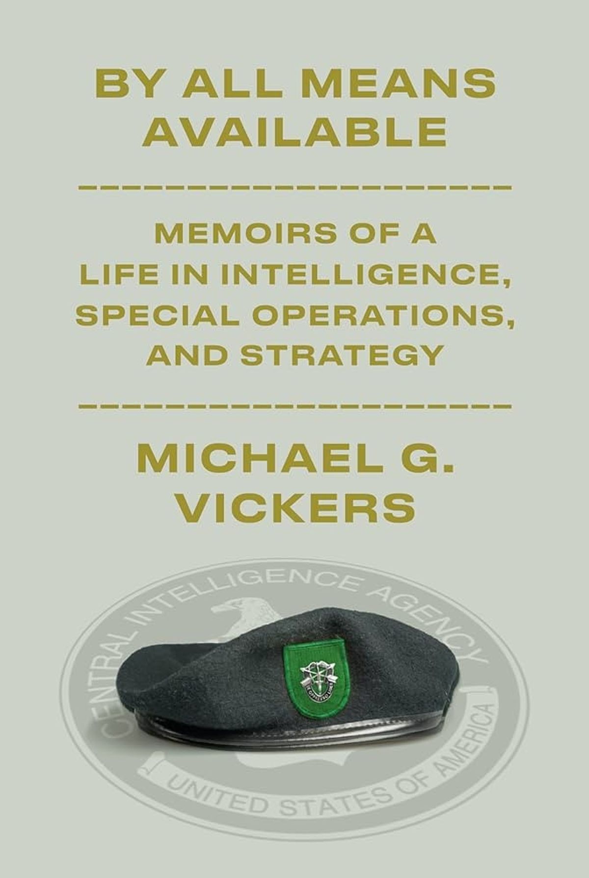 By All Means Available: Memoirs of a Life in Intelligence, Special Operations and Strategy