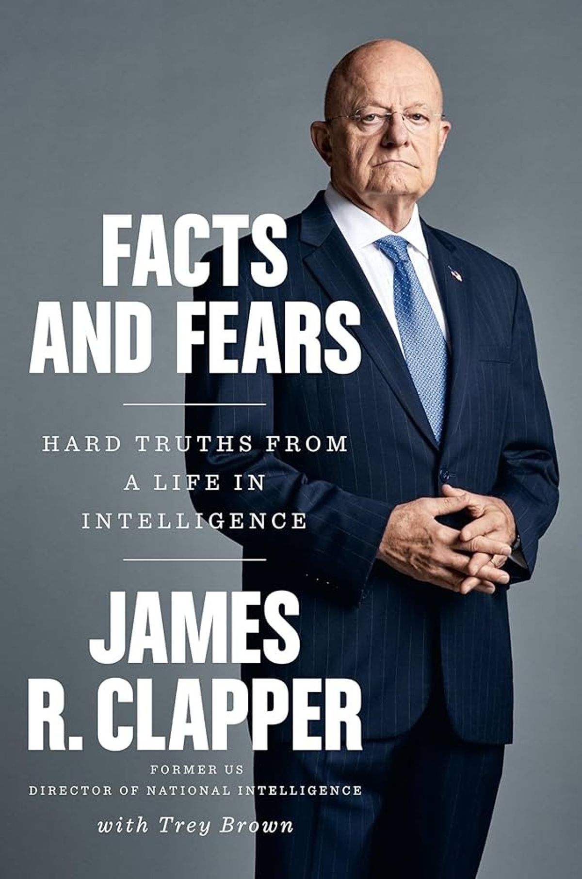 Facts and Fears: Hard Truths from a Life in Intelligence
