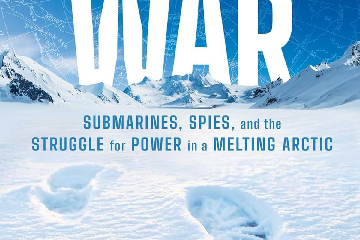Cold War, Hot Zone: Inside the New Arctic Rivalry