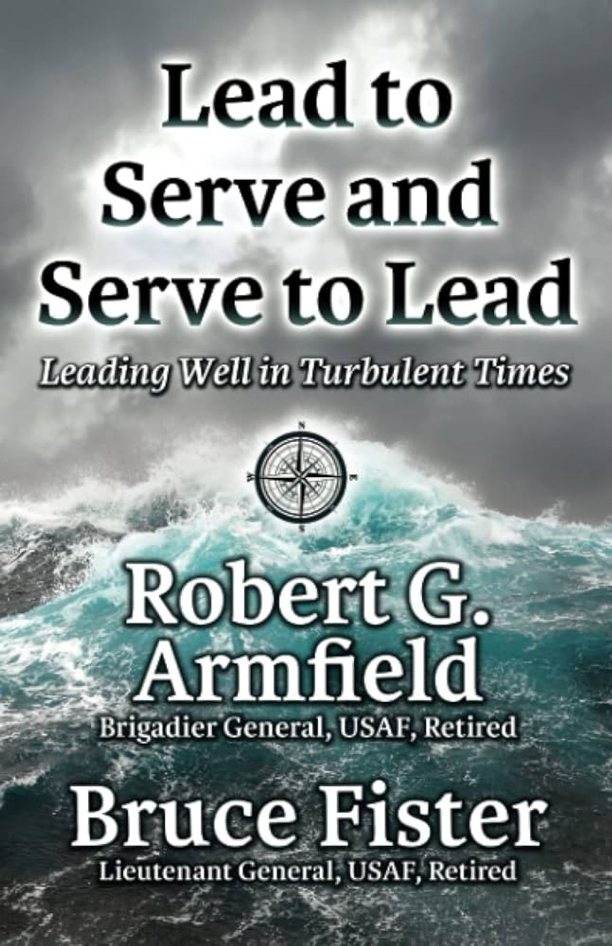 Lead to Serve and Serve to Lead: Leading Well in Turbulent Times