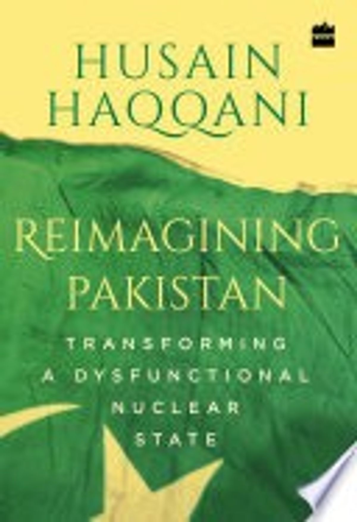 Reimagining Pakistan: Transforming a Dysfunctional Nuclear State