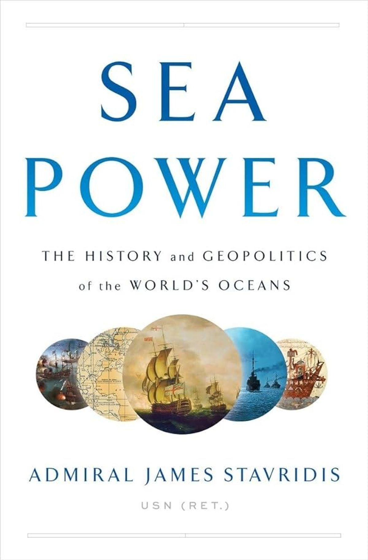Sea Power: The History and Geopolitics of the World’s Ocean