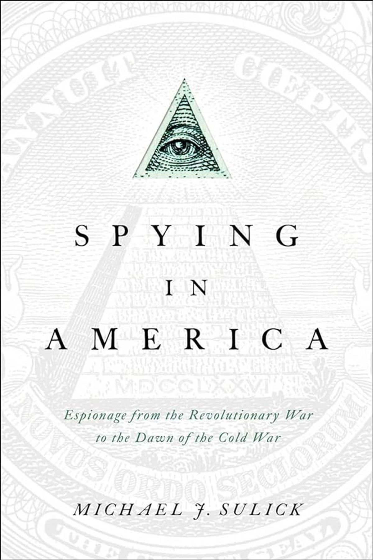 Spying in America: Espionage from the Revolutionary War to the Dawn of the Cold War