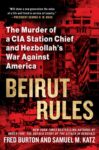 Beirut Rules: The Murder of a CIA Station Chief and Hezbollah's War Against America by Fred Burton and Samuel M. Katz